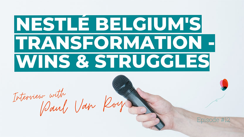 Nestlé Belgium's transformation, Wins & struggles - with Paul Van Roy