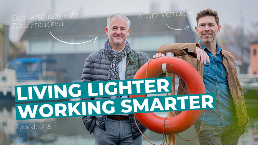 Living lighter working smarter with Tim Vermeire & Rudi Francken