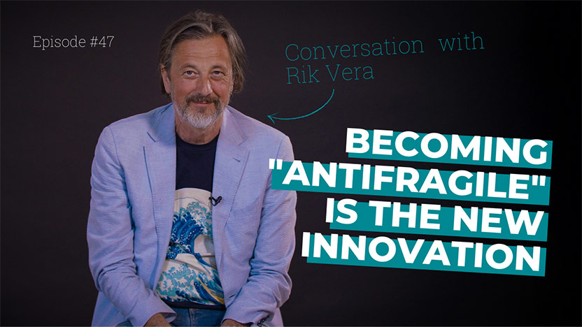 Becoming "antifragile" is the new innovation in turbulent times with Rik Vera