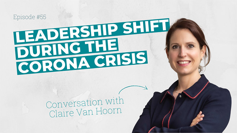 The leadership shift of a senior leader during the corona crisis - with Claire Van Hoorn