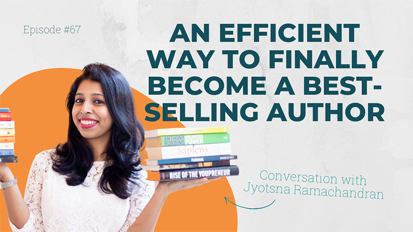 An efficient way to finally become a best-selling author - with Jyotsna Ramachandran