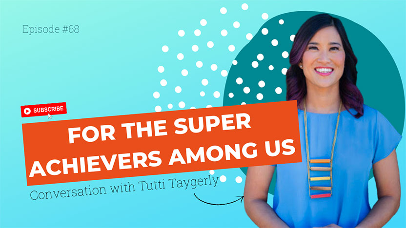 An episode for the super achievers among us - with Tutti Taygerly