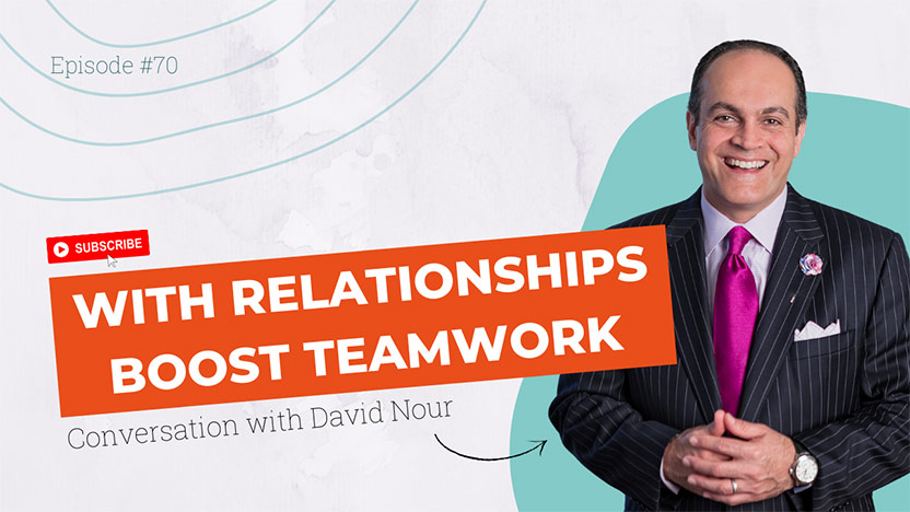 Why relationships boost teamwork, innovation & your bottom-line with David Nour