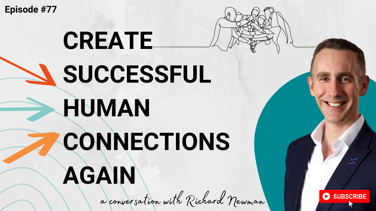 Create successful human connections again with Richard Newman