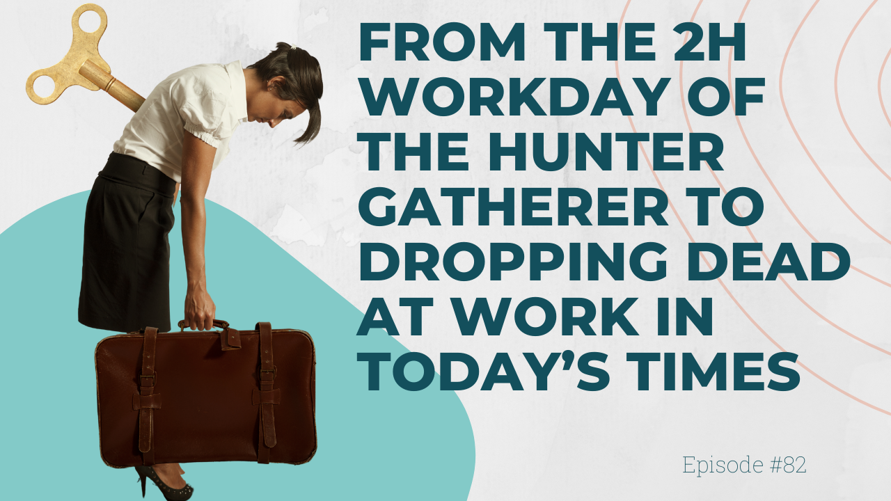 From the 2h workday of the hunter-gatherer to dropping dead at work in today's times