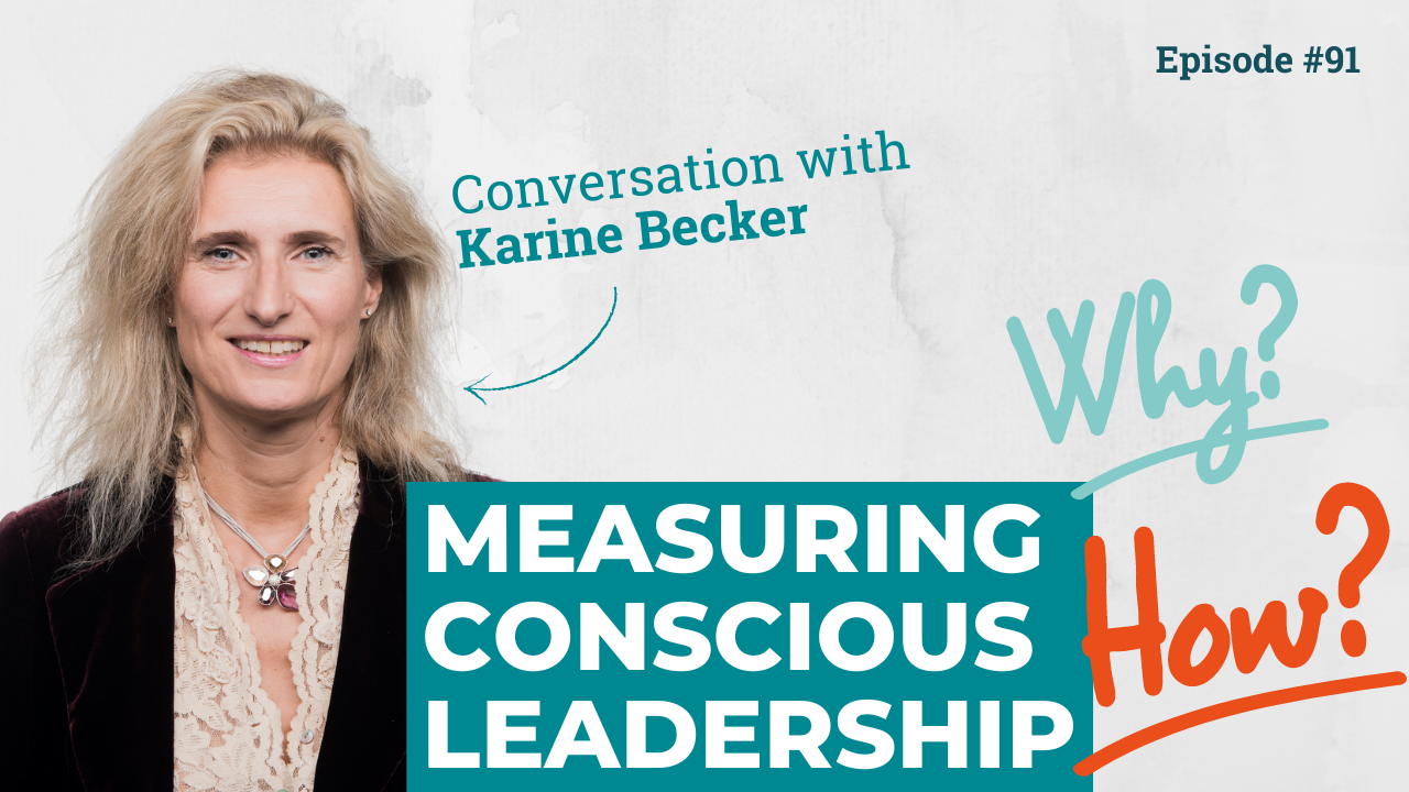 Measuring Conscious Leadership: Why and How, with Karine Becker