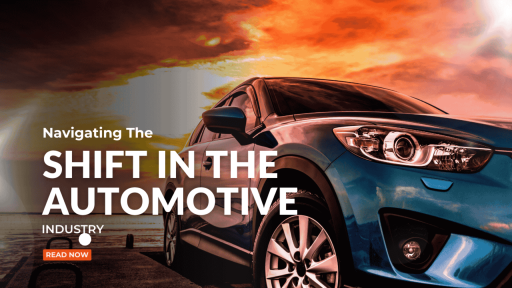 Navigating the Shift in the Automotive Industry